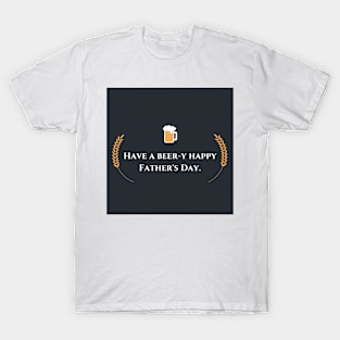 Fathers day- Have A Beer-y Happy Father's Day T-Shirt